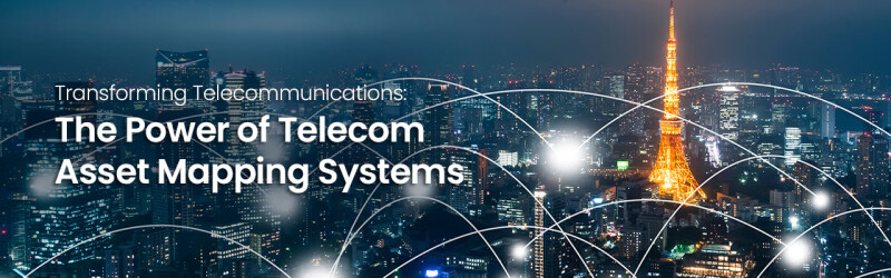 The Power of Telecom Asset Mapping Systems